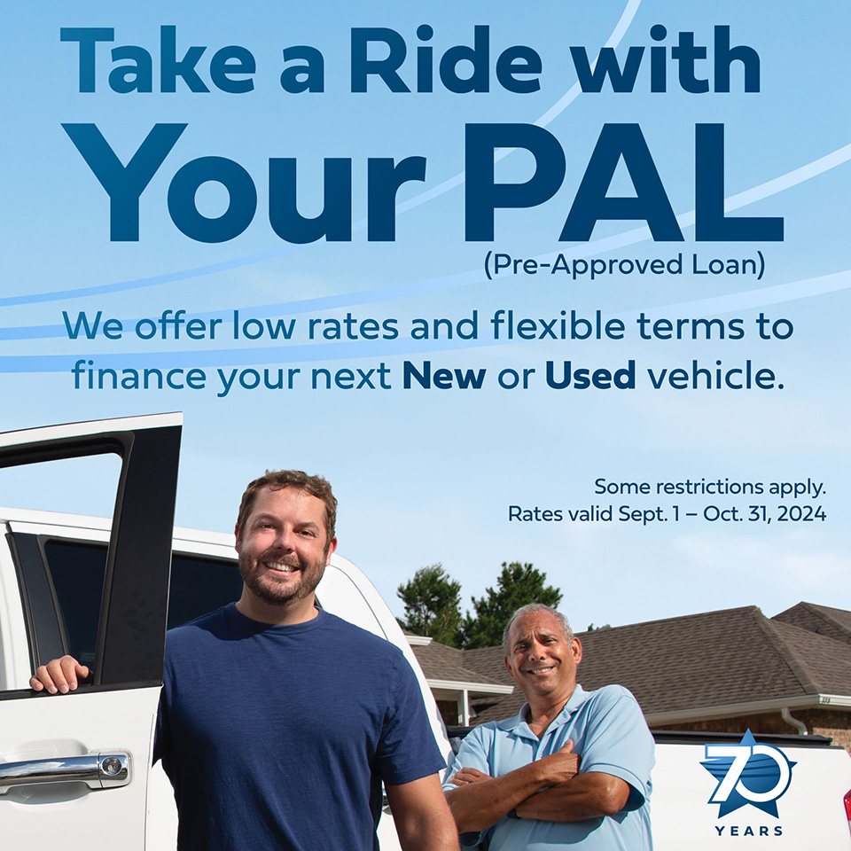 Take a Ride with Your PAL. New and Used auto loan rates as low as 5.49% APR. now through 10/31/2024.